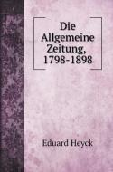 Die Allgemeine Zeitung, 1798-1898 di Eduard Heyck edito da Book on Demand Ltd.