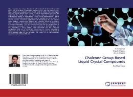 Chalcone Group Based Liquid Crystal Compounds di Nikhil Agarwal, Vinay S. Sharma, Anuj S. Sharma edito da LAP Lambert Academic Publishing