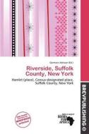 Riverside, Suffolk County, New York edito da Brev Publishing