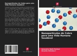 Nanopartículas de Cobre para uma Vida Humana Saudável di Amendra Nath Pathak, Anusha Atmakuri edito da Edições Nosso Conhecimento