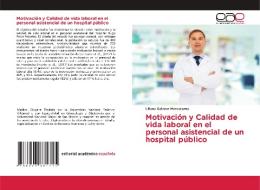 Motivación y Calidad de vida laboral en el personal asistencial de un hospital público di Liliana Salazar Marcatoma edito da Editorial Académica Española