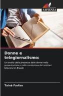 Donne e telegiornalismo: di Tainá Farfan edito da Edizioni Sapienza