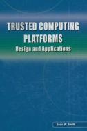 Trusted Computing Platforms: Design and Applications di Sean W. Smith edito da SPRINGER NATURE