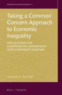 Taking a Common Concern Approach to Economic Inequality: Implications for (Cooperative) Sovereignty Over Corporate Taxation di Alexander D. Beyleveld edito da BRILL NIJHOFF