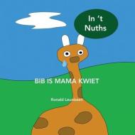 Bib is mama kwiet: in 't Nuths di Ronald Leunissen edito da LIGHTNING SOURCE INC