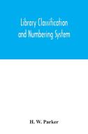 Library classification and numbering system di H. W. Parker edito da Alpha Editions