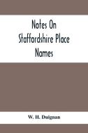 Notes On Staffordshire Place Names di W. H. Duignan edito da Alpha Editions