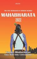 MAHABHARATA 2022 di TANMO BHATTACHARJEE edito da LIGHTNING SOURCE UK LTD