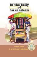 In the Belly of Dar Es Salaam di Elieshi Lema edito da E & D Vision Publishing Limited