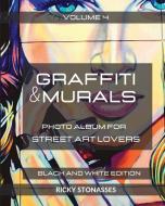GRAFFITI and MURALS 4 - Black and White Edition di Ricky Stonasses edito da Blurb