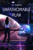 Unfathomable Plan di K T Munson edito da Independently Published