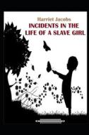 Incidents In The Life Of A Slave Girl di Harriet Jacobs edito da Independently Published