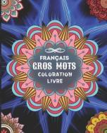 FRANCAIS GROS MOTS COLORATION LIVRE di Braum Timmy Braum edito da Independently Published