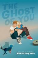 The Ghost of You di Michael Gray Bulla edito da HarperCollins Publishers Inc
