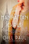 The Manhattan Girls: A Novel of Dorothy Parker and Her Friends di Gill Paul edito da WILLIAM MORROW