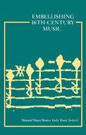 Embellishing 16th Century Music di Howard M. Brown edito da OUP Oxford