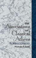 The Association of Classical Athens: The Response to Democracy di Nicholas F. Jones edito da OXFORD UNIV PR