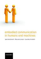 Embodied Communication in Humans and Machines di Ipke Wachsmuth edito da OUP Oxford