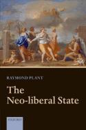 The Neo-Liberal State di Raymond Plant edito da OXFORD UNIV PR