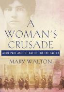 Woman's Crusade di Mary Walton edito da St. Martins Press-3PL