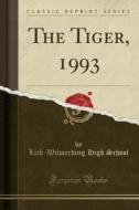 The Tiger, 1993 (classic Reprint) di Lick-Wilmerding High School edito da Forgotten Books