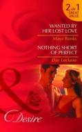 Wanted By Her Lost Love/ Nothing Short Of Perfect di Maya Banks, Day Leclaire edito da Harlequin (uk)