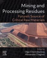 Mining and Processing Residues: Future's Source of Critical Raw Materials edito da ELSEVIER