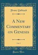 A New Commentary on Genesis, Vol. 2 (Classic Reprint) di Franz Delitzsch edito da Forgotten Books