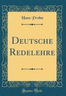 Deutsche Redelehre (Classic Reprint) di Hans Probst edito da Forgotten Books