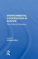 Environmental Cooperation In Europe di OTMAR HOLL edito da Taylor & Francis