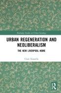 Urban Regeneration And Neoliberalism di Clare Kinsella edito da Taylor & Francis Ltd
