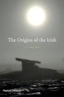 The Origins Of The Irish di J.P. Mallory edito da Thames & Hudson Ltd