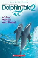 Dolphin Tale 2: A Tale of Winter and Hope di Gabrielle Reyes edito da SCHOLASTIC