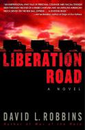 Liberation Road: A Novel of World War II and the Red Ball Express di David L. Robbins edito da BANTAM DELL