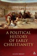 A Political History of Early Christianity di Allen Brent edito da T & T CLARK UK