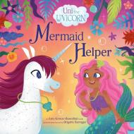 Uni the Unicorn: Mermaid Helper di Amy Krouse Rosenthal edito da RANDOM HOUSE