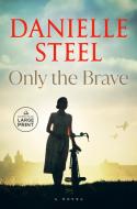Only the Brave di Danielle Steel edito da RANDOM HOUSE LARGE PRINT