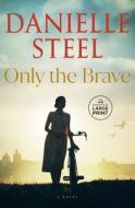 Only the Brave di Danielle Steel edito da RANDOM HOUSE LARGE PRINT