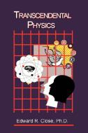 Transcendental Physics di Edward R. Close edito da iUniverse