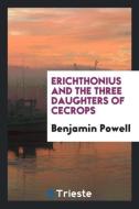 Erichthonius and the Three Daughters of Cecrops di Benjamin Powell edito da LIGHTNING SOURCE INC