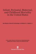 Infant, Perinatal, Maternal, and Childhood Mortality in the United States di Sam Shapiro, Edward R. Schlesinger, Jr. Robert E. L. Nesbitt edito da Harvard University Press