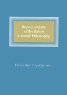 Repercussions of the Kalam in Jewish Philosophy di Harry Austryn Wolfson edito da Harvard University Press