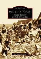 Virginia Beach: Jewel Resort of the Atlantic di Amy Waters Yarsinske edito da ARCADIA PUB (SC)