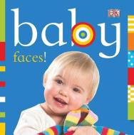 Baby: Faces! di DK Publishing edito da DK Publishing (Dorling Kindersley)