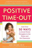 Positive Time-Out: And Over 50 Ways to Avoid Power Struggles in the Home and the Classroom di Jane Nelsen edito da THREE RIVERS PR