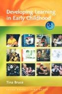 Developing Learning in Early Childhood di Tina Bruce edito da Sage Publications UK