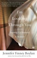 I'm Looking Through You: Growing Up Haunted: A Memoir di Jennifer Finney Boylan edito da BROADWAY BOOKS