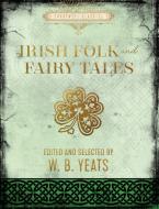 Irish Fairy and Folk Tales di W. B. Yeats edito da CHARTWELL BOOKS