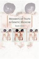 Moments of Truth in Genetic Medicine di Susan Lindee edito da Johns Hopkins University Press