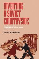 Inventing a Soviet Countryside di James W. Heinzen edito da University of Pittsburgh Press